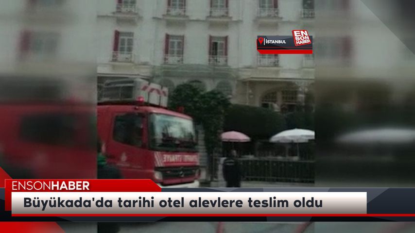 Büyükada'da tarihi otel alevlere teslim oldu